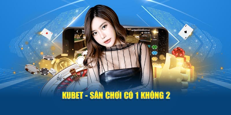 Kubet - Thương Hiệu Giải Trí Nổi Tiếng Nhất Năm 2024 2 kubet san choi co 1 khong 2 1